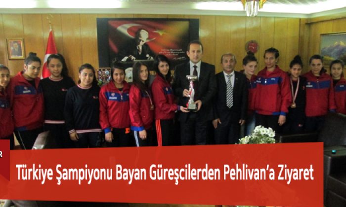 Türkiye Şampiyonu Bayan Güreşçilerden Pehlivan’a Ziyaret