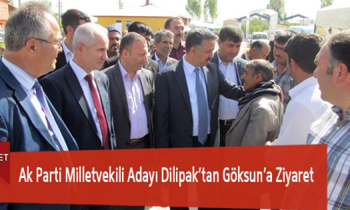 Ak Parti Milletvekili Adayı Dilipak’tan Göksun’a Ziyaret