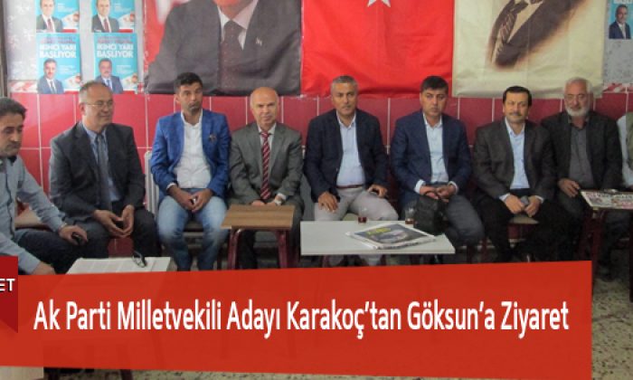 Ak Parti Milletvekili Adayı Karakoç’tan Göksun’a Ziyaret