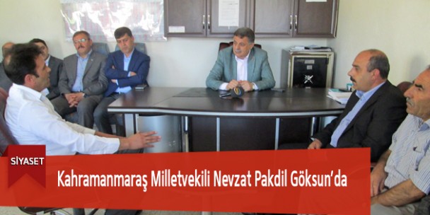 Kahramanmaraş Milletvekili Nevzat Pakdil Göksun’da