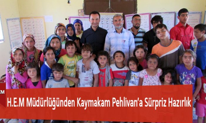 H.E.M Müdürlüğünden Kaymakam Pehlivan’a Sürpriz Hazırlık