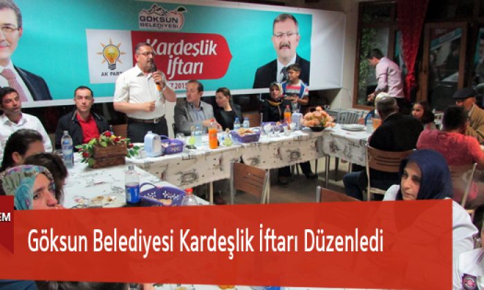 Göksun Belediyesi Kardeşlik İftarı Düzenledi