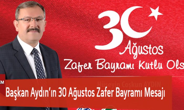 Başkan Aydın’ın 30 Ağustos Zafer Bayramı Mesajı