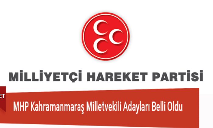 MHP Kahramanmaraş Milletvekili Adayları Belli Oldu