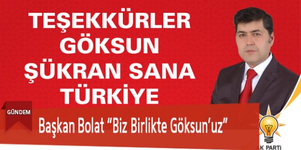 Başkan Bolat “Biz Birlikte Göksun’uz”