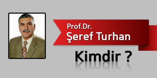 Prof.Dr.Şeref Turhan Kimdir?