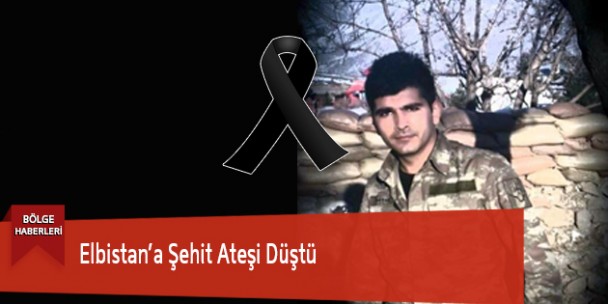 Elbistan’a Şehit Ateşi Düştü