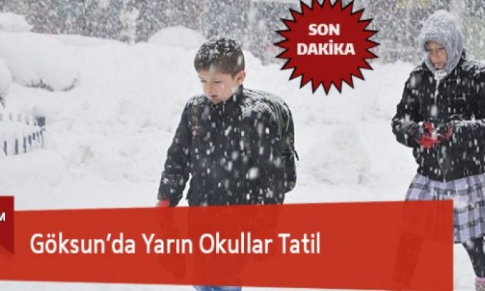 Göksun’da Yarın Okullar Tatil