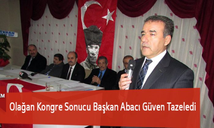 Olağan Kongre Sonucu Başkan Abacı Güven Tazeledi