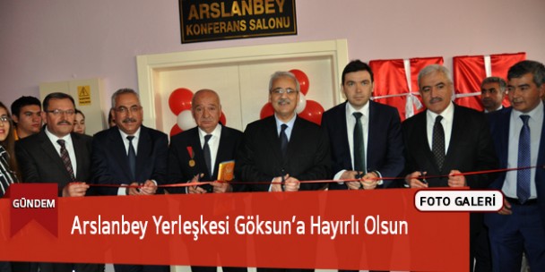 Arslanbey Yerleşkesi Göksun’a Hayırlı Olsun