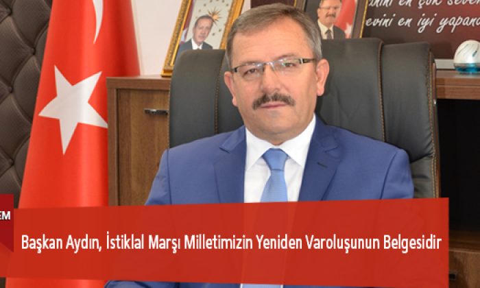 Başkan Aydın, İstiklal Marşı Milletimizin Yeniden Varoluşunun Belgesidir