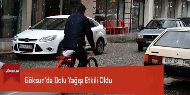 Göksun’da Dolu Yağışı Etkili Oldu