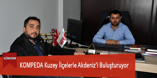 KOMPEDA Kuzey İlçelerle Akdeniz’i Buluşturuyor