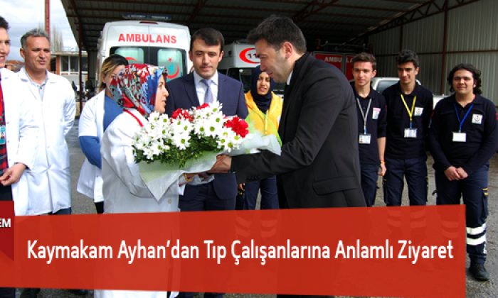 Kaymakam Ayhan’dan Tıp Çalışanlarına Anlamlı Ziyaret