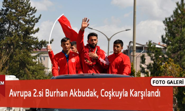 Avrupa 2.si Burhan Akbudak, Coşkuyla Karşılandı