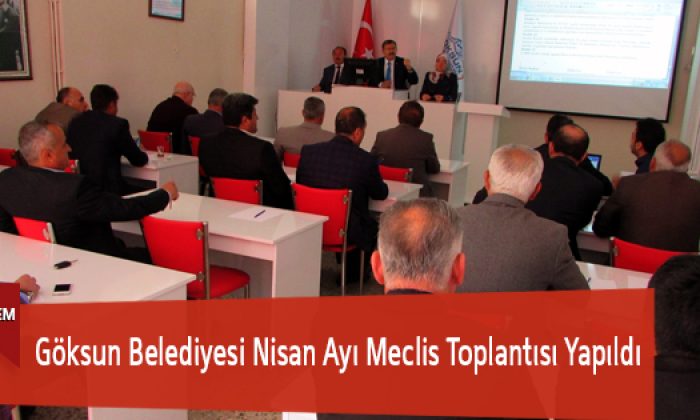 Göksun Belediyesi Nisan Ayı Meclis Toplantısı Yapıldı