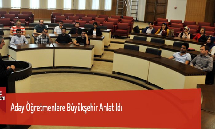 Aday Öğretmenlere Büyükşehir Anlatıldı