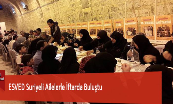 ESVED Suriyeli Ailelerle İftarda Buluştu