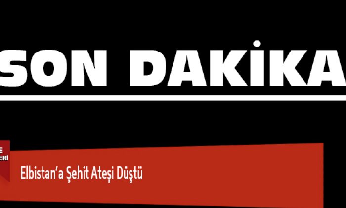 Elbistan’a Şehit Ateşi Düştü