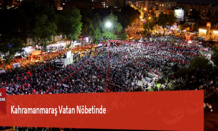 Kahramanmaraş Vatan Nöbetinde
