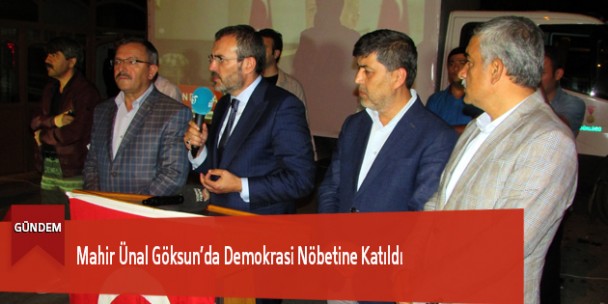Mahir Ünal Göksun’da Demokrasi Nöbetine Katıldı