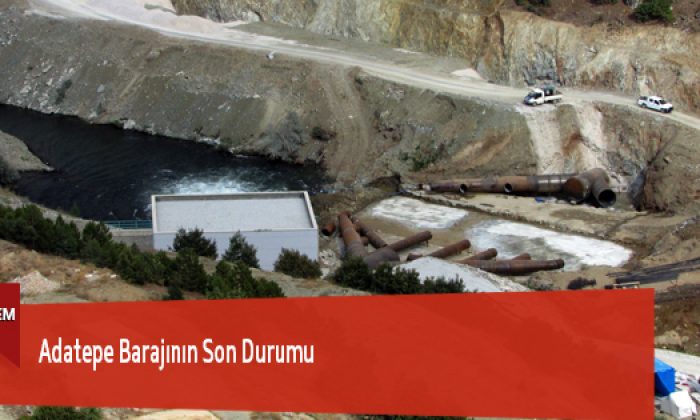 Adatepe Barajının Son Durumu