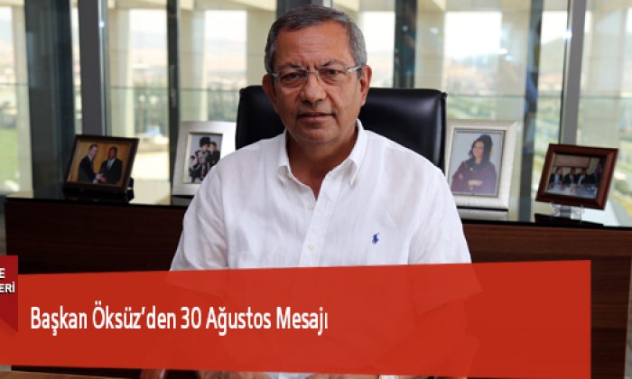 Başkan Öksüz’den 30 Ağustos Mesajı