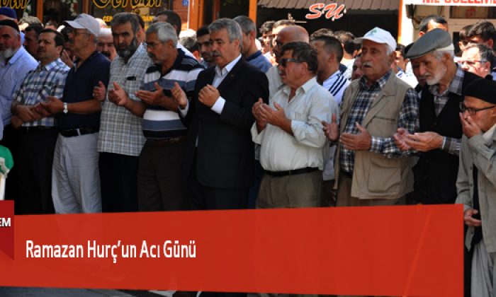 Ramazan Hurç’un Acı Günü