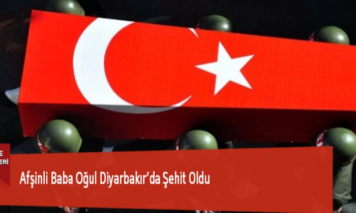 Afşinli Baba Oğul Diyarbakır’da Şehit Oldu