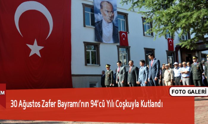 30 Ağustos Zafer Bayramı’nın 94’cü Yılı Coşkuyla Kutlandı