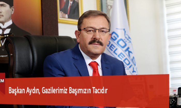 Başkan Aydın, Gazilerimiz Başımızın Tacıdır