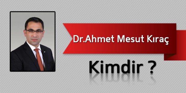 Dr.Ahmet Mesut Kıraç Kimdir?