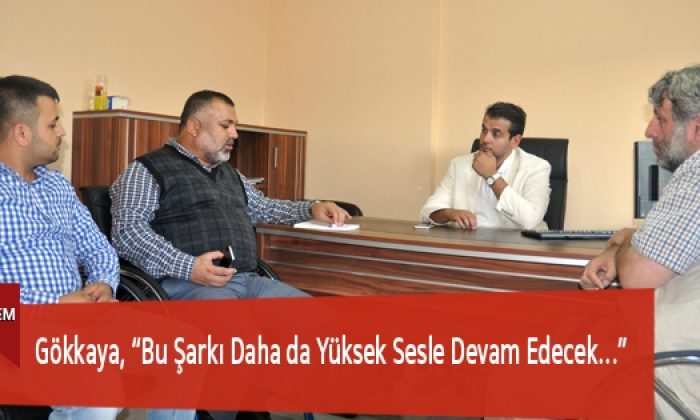 Gökkaya, “Bu Şarkı Daha da Yüksek Sesle Devam Edecek…”