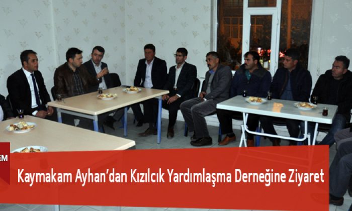 Kaymakam Ayhan’dan Kızılcık Yardımlaşma Derneğine Ziyaret