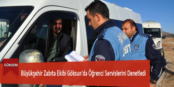 Büyükşehir Zabıta Ekibi Göksun’da Öğrenci Servislerini Denetledi