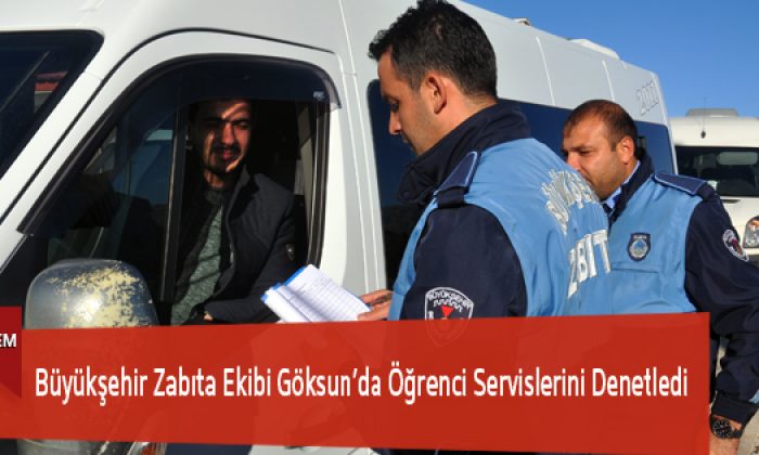 Büyükşehir Zabıta Ekibi Göksun’da Öğrenci Servislerini Denetledi