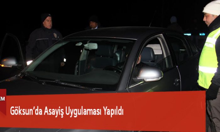 Göksun’da Asayiş Uygulaması Yapıldı
