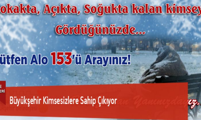Büyükşehir Kimsesizlere Sahip Çıkıyor