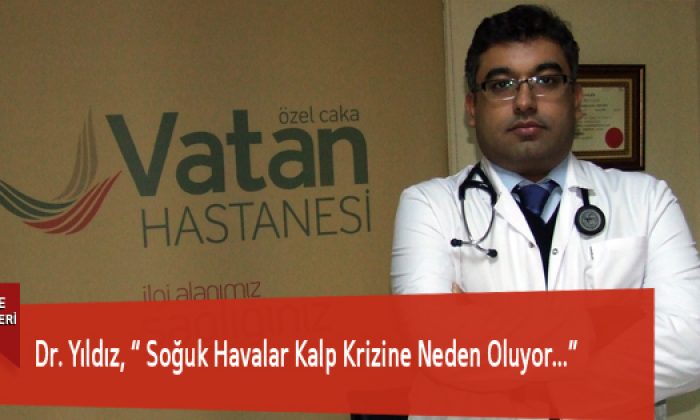 Dr. Yıldız, “ Soğuk Havalar Kalp Krizine Neden Oluyor…”