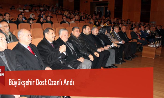 Büyükşehir Dost Ozan’ı Andı