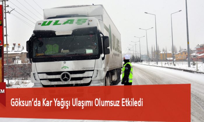 Göksun’da Kar Yağışı Ulaşımı Olumsuz Etkiledi