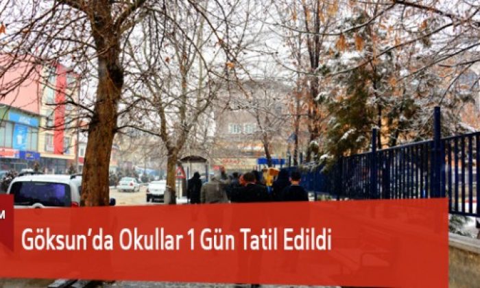 Göksun’da Okullar Bir Gün Tatil Edildi