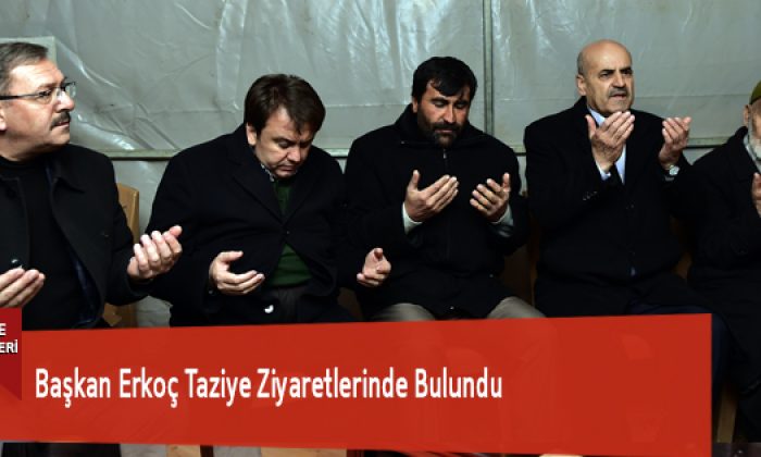 Başkan Erkoç Taziye Ziyaretlerinde Bulundu