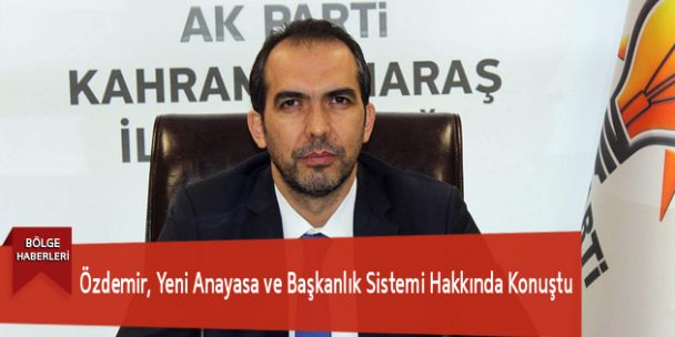 Özdemir, Yeni Anayasa ve Başkanlık Sistemi Hakkında Konuştu