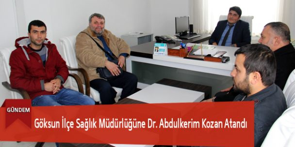 Göksun İlçe Sağlık Müdürlüğüne Dr. Abdulkerim Kozan Atandı