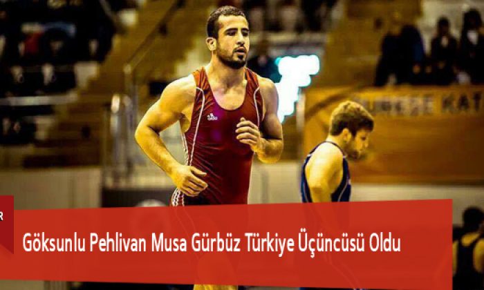 Göksunlu Pehlivan Musa Gürbüz Türkiye Üçüncüsü Oldu