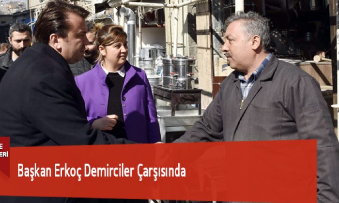 Başkan Erkoç Demirciler Çarşısında
