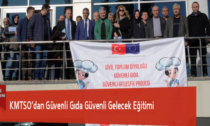 KMTSO’dan Güvenli Gıda Güvenli Gelecek Egitimi
