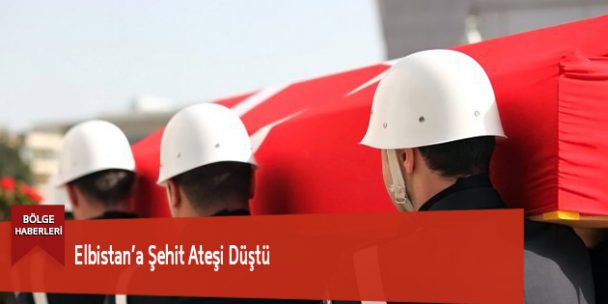Elbistan’a Şehit Ateşi Düştü