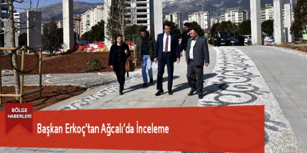 Başkan Erkoç’tan Ağcalı’da İnceleme